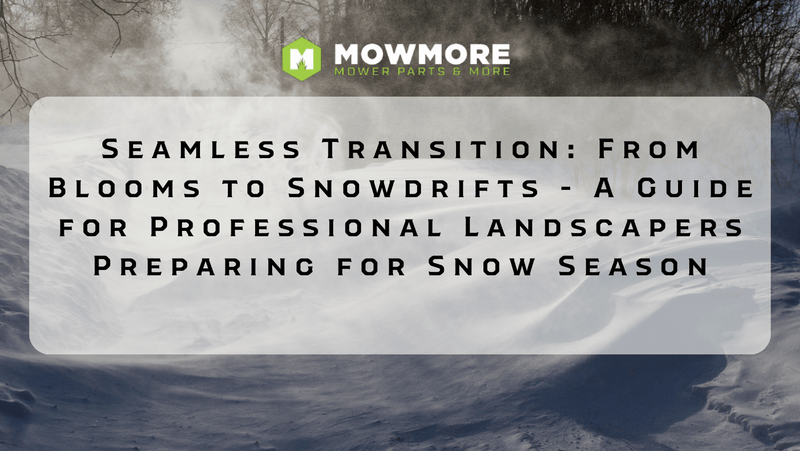 Seamless Transition: From Blooms to Snowdrifts - A Guide for Professional Landscapers Preparing for Snowplowing Season - MowMore