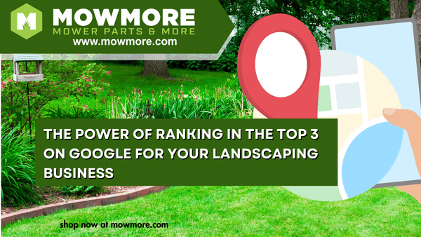 The Power of Ranking in the Top 3 on Google for Your Landscaping Business - Mow More